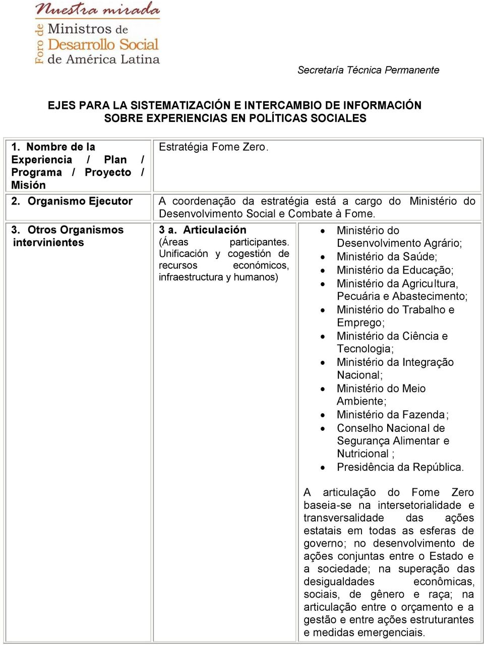 Unificación y cogestión de recursos económicos, infraestructura y humanos) Ministério do Desenvolvimento Agrário; Ministério da Saúde; Ministério da Educação; Ministério da Agricultura, Pecuária e