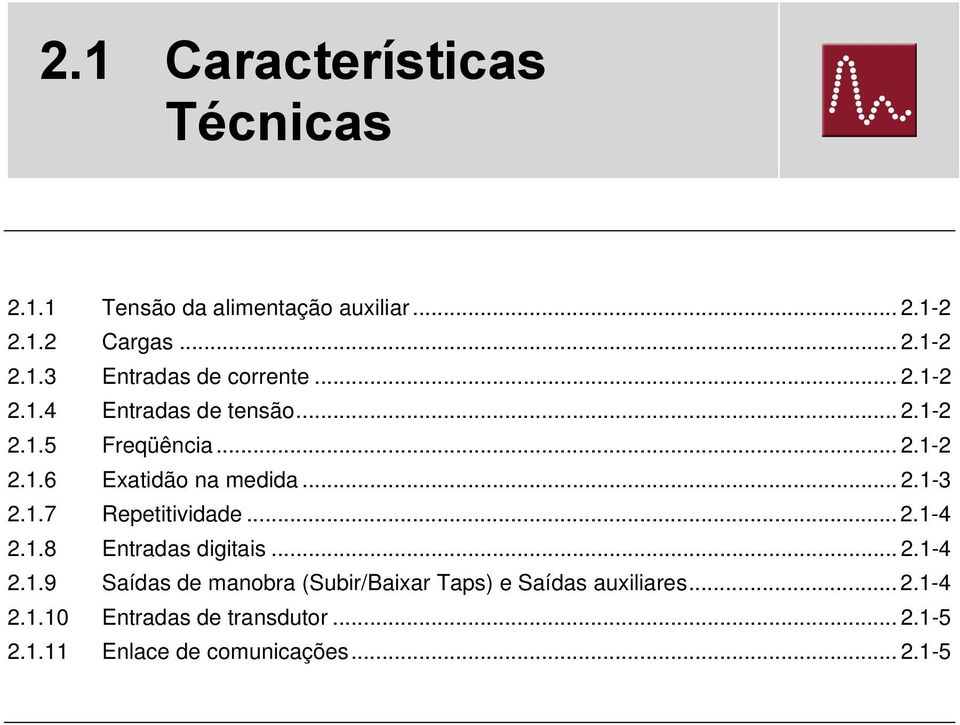 .. 2.1-4 2.1.8 Entradas digitais... 2.1-4 2.1.9 Saídas de manobra (Subir/Baixar Taps) e Saídas auxiliares... 2.1-4 2.1.10 Entradas de transdutor.