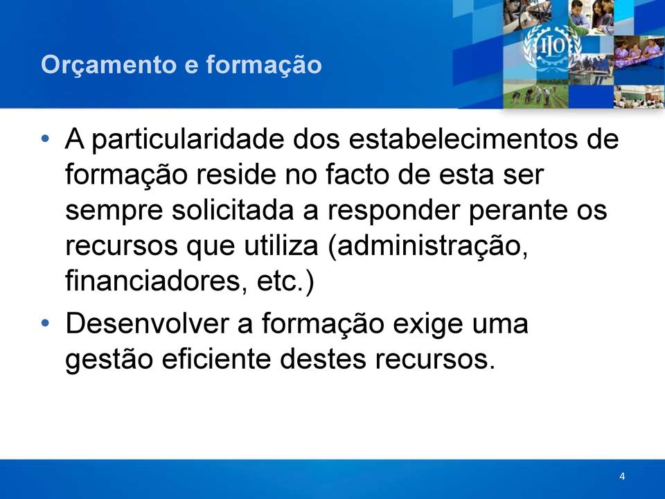 perante os recursos que utiliza (administração, financiadores, etc.