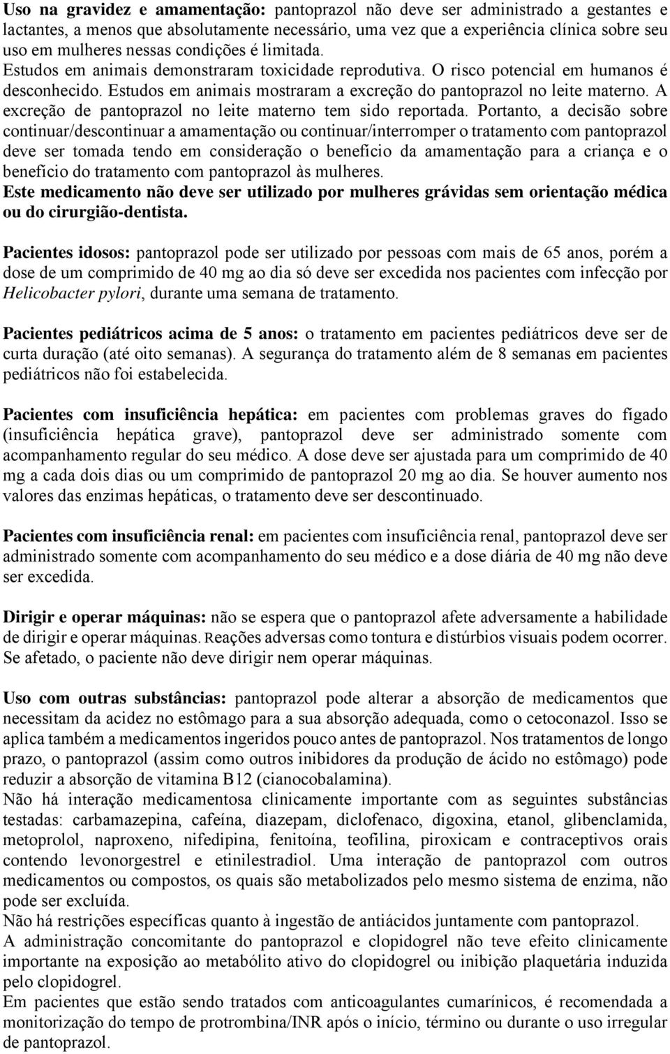 A excreção de pantoprazol no leite materno tem sido reportada.