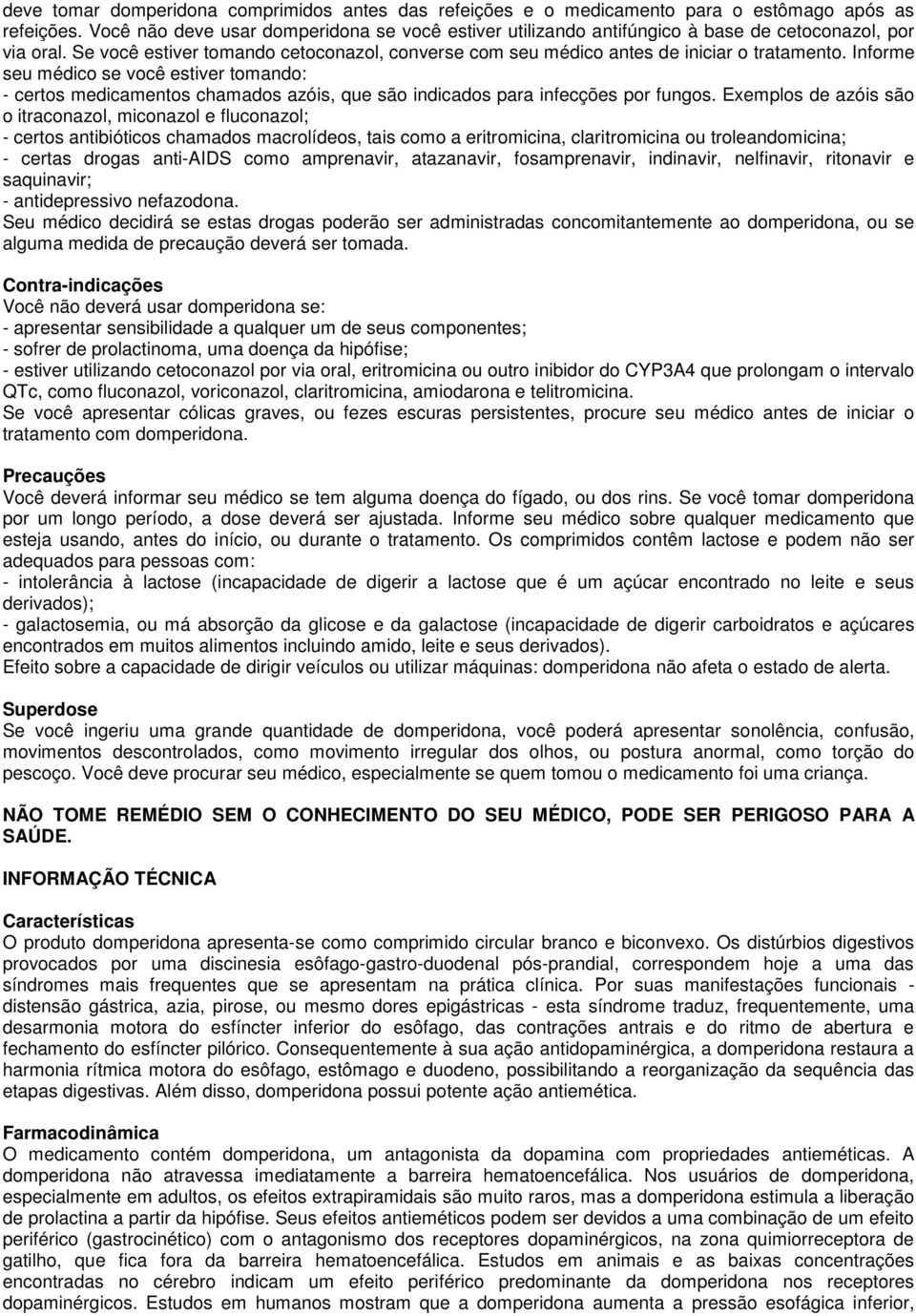 Informe seu médico se você estiver tomando: - certos medicamentos chamados azóis, que são indicados para infecções por fungos.