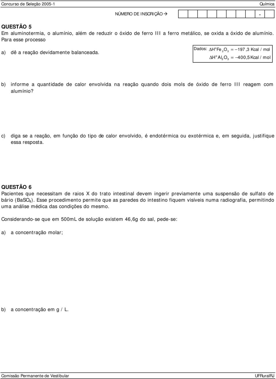 c) diga se a reação, em função do tipo de calor envolvido, é endotérmica ou exotérmica e, em seguida, justifique essa resposta.