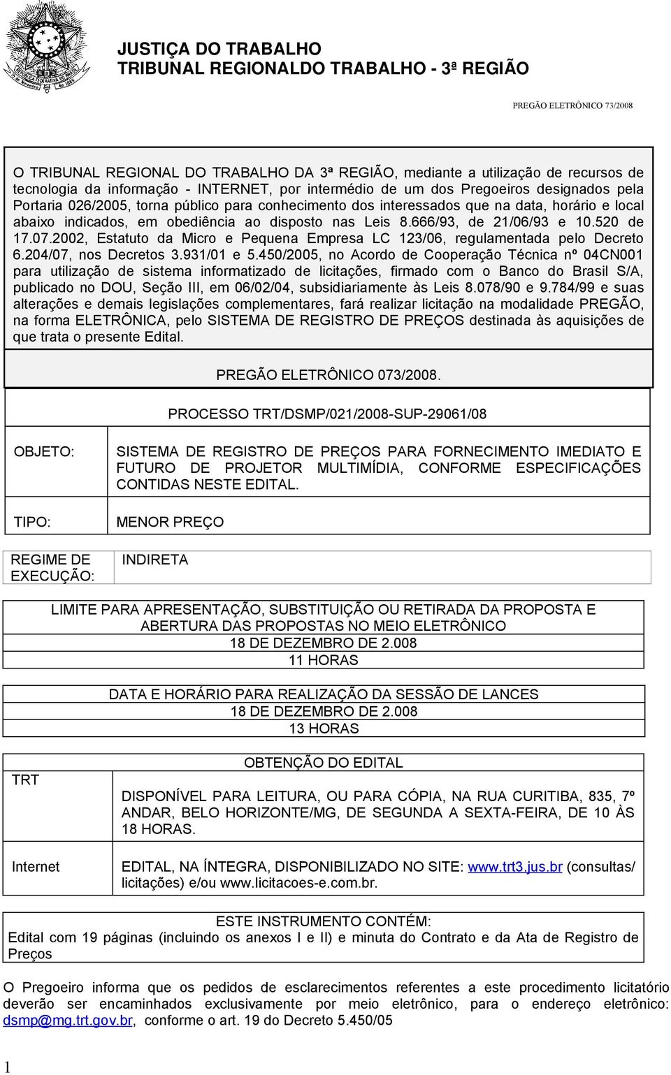 2002, Estatuto da Micro e Pequena Empresa LC 123/06, regulamentada pelo Decreto 6.204/07, nos Decretos 3.931/01 e 5.