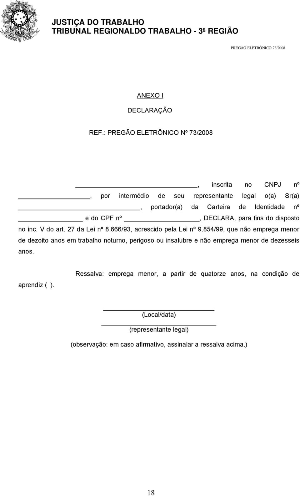 nº e do CPF nº, DECLARA, para fins do disposto no inc. V do art. 27 da Lei nº 8.666/93, acrescido pela Lei nº 9.