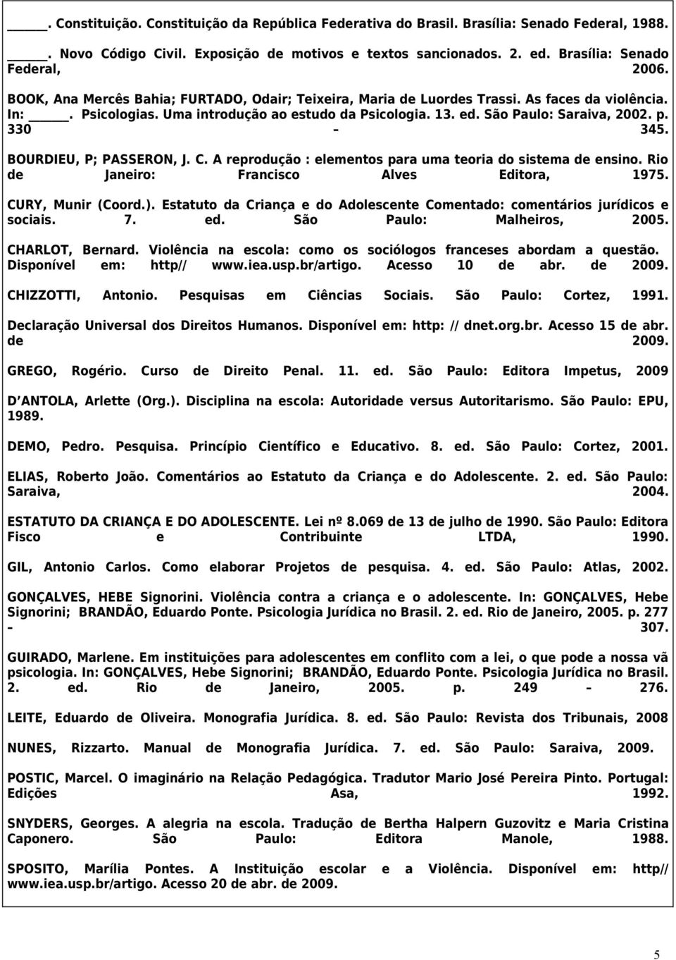 BOURDIEU, P; PASSERON, J. C. A rprodução : lmntos para uma toria do sistma d nsino. Rio d Janiro: Francisco Alvs Editora, 1975. CURY, Munir (Coord.).