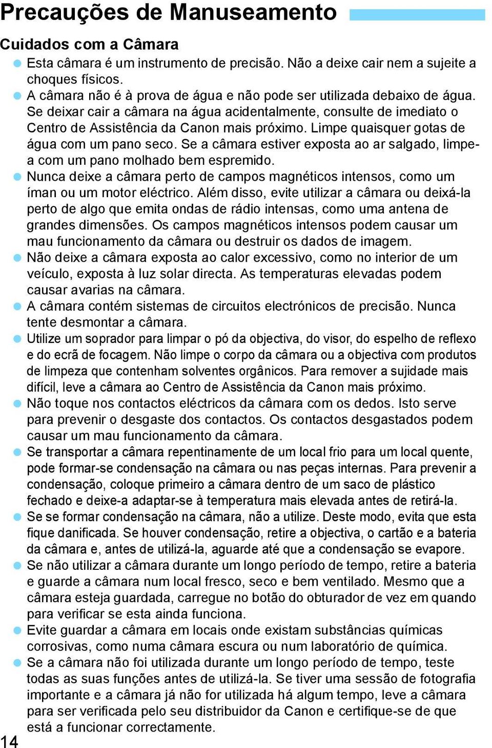 Limpe quaisquer gotas de água com um pano seco. Se a câmara estiver exposta ao ar salgado, limpea com um pano molhado bem espremido.