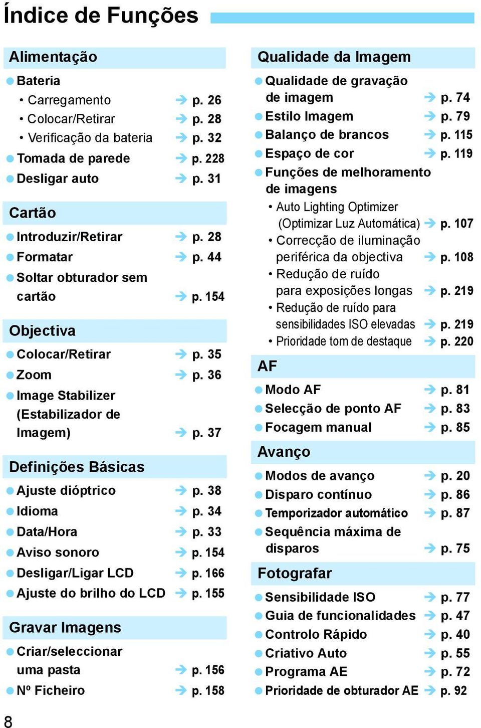 33 Aviso sonoro p. 154 Desligar/Ligar LCD p. 166 Ajuste do brilho do LCD p. 155 Gravar Imagens Criar/seleccionar uma pasta p. 156 Nº Ficheiro p.