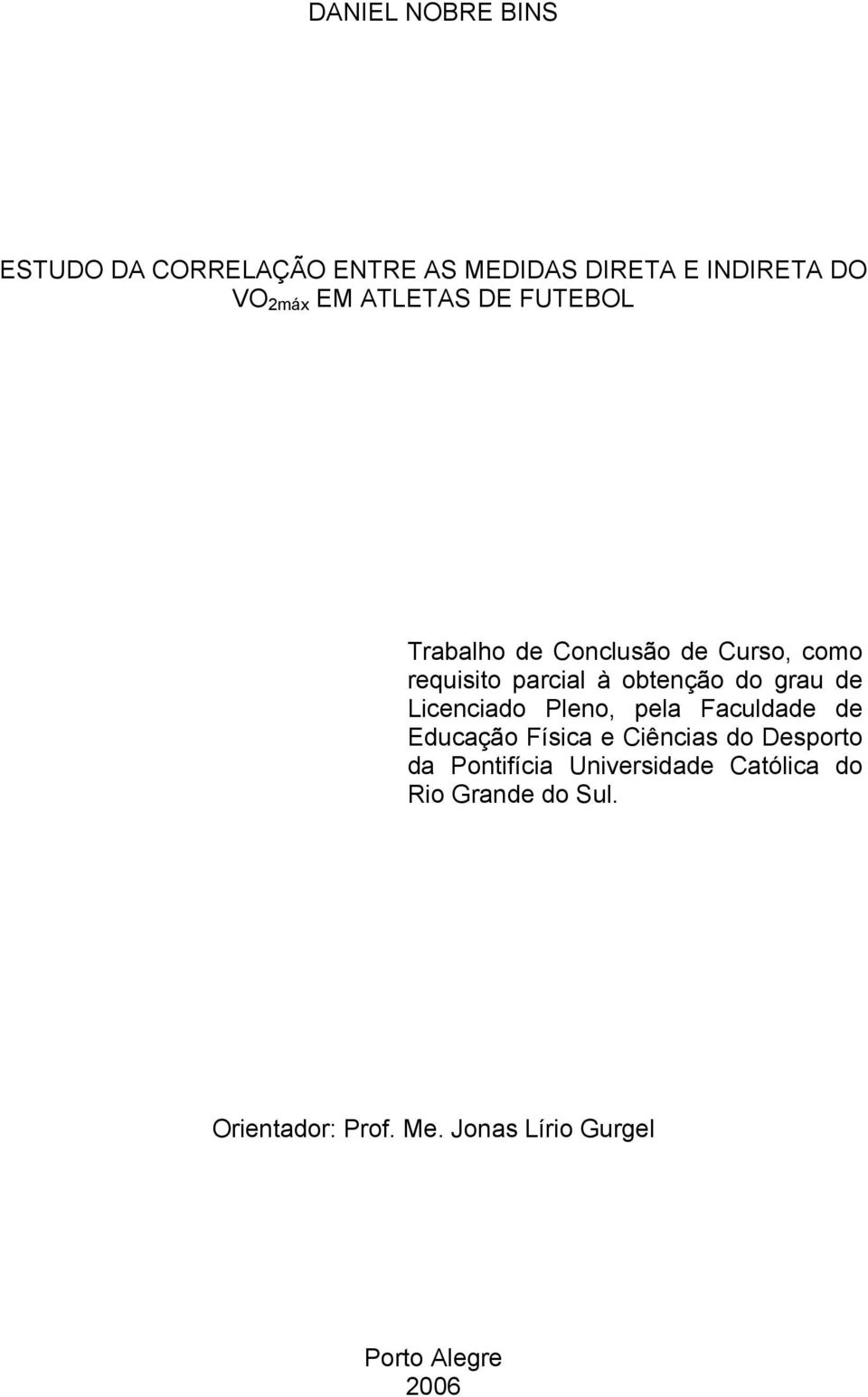 de Licenciado Pleno, pela Faculdade de Educação Física e Ciências do Desporto da Pontifícia