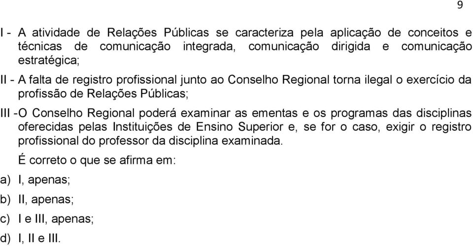 O Cnselh Reginal pderá examinar as ementas e s prgramas das disciplinas ferecidas pelas Instituições de Ensin Superir e, se fr cas, exigir