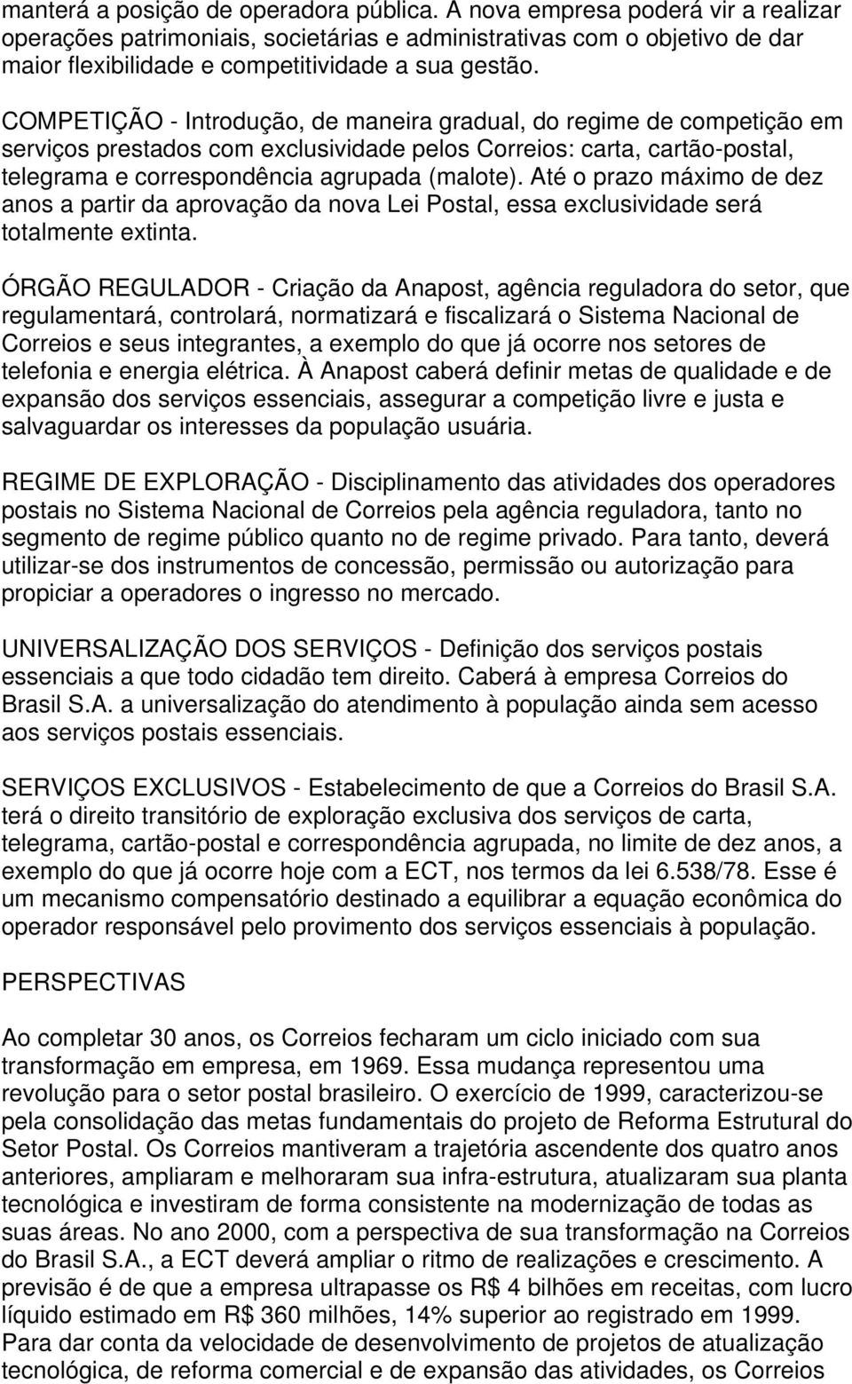 COMPETIÇÃO - Introdução, de maneira gradual, do regime de competição em serviços prestados com exclusividade pelos Correios: carta, cartão-postal, telegrama e correspondência agrupada (malote).