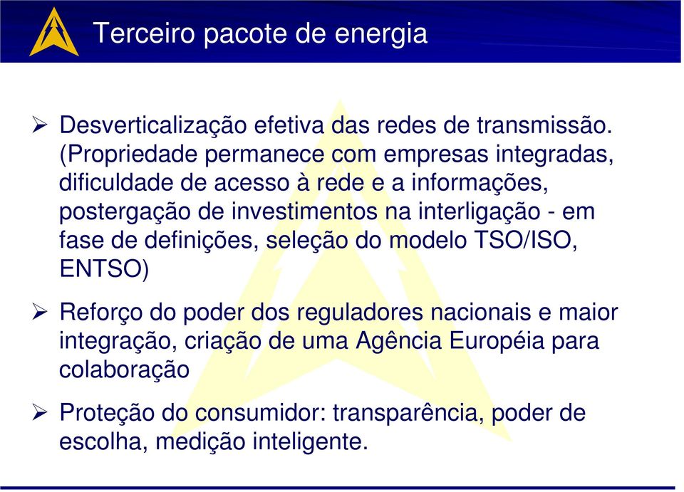 investimentos na interligação - em fase de definições, seleção do modelo TSO/ISO, ENTSO) Reforço do poder dos