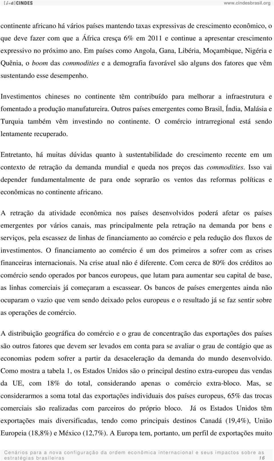 Investimentos chineses no continente têm contribuído para melhorar a infraestrutura e fomentado a produção manufatureira.