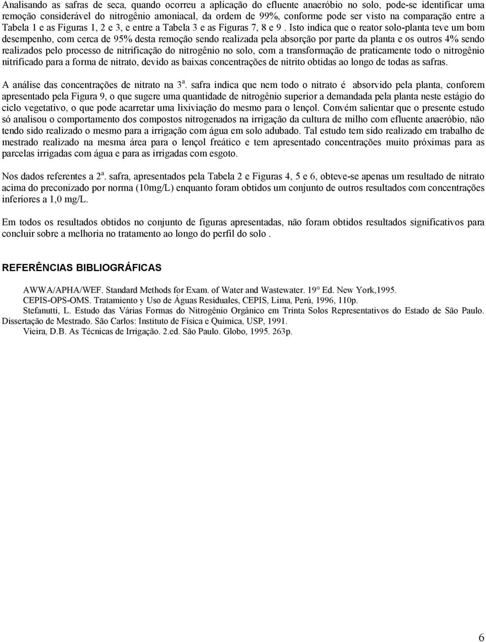 Isto indica que o reator solo-planta teve um bom desempenho, com cerca de 95% desta remoção sendo realizada pela absorção por parte da planta e os outros 4% sendo realizados pelo processo de