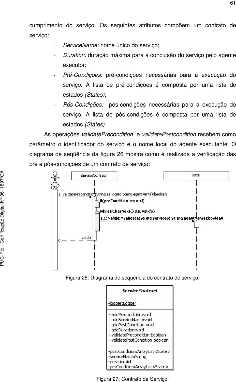 pré-condições necessárias para a execução do serviço. A lista de pré-condições é composta por uma lista de estados (States); - Pós-Condições: pós-condições necessárias para a execução do serviço.