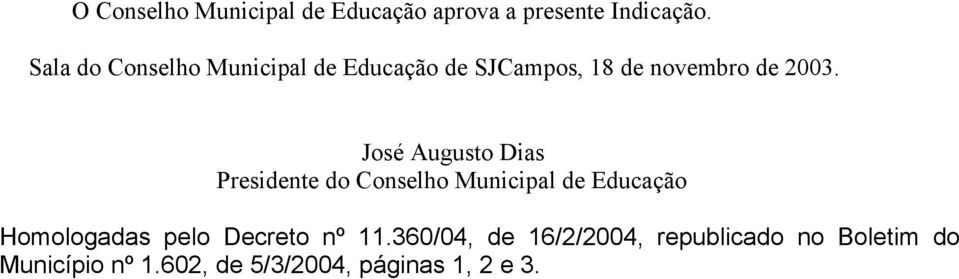 José Augusto Dias Presidente do Conselho Municipal de Educação Homologadas pelo