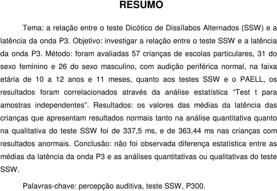 SSW e o PAELL, os resultados foram correlacionados através da análise estatística Test t para amostras independentes.