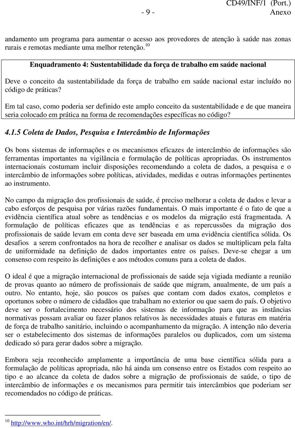 Em tal caso, como poderia ser definido este amplo conceito da sustentabilidade e de que maneira seria colocado em prática na forma de recomendações específicas no código? 4.1.