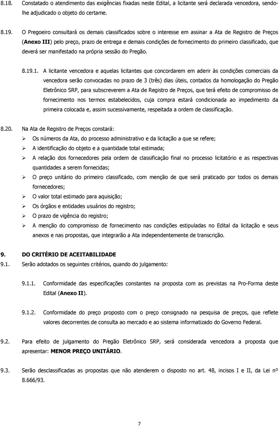 classificado, que deverá ser manifestado na própria sessão do Pregão. 8.19