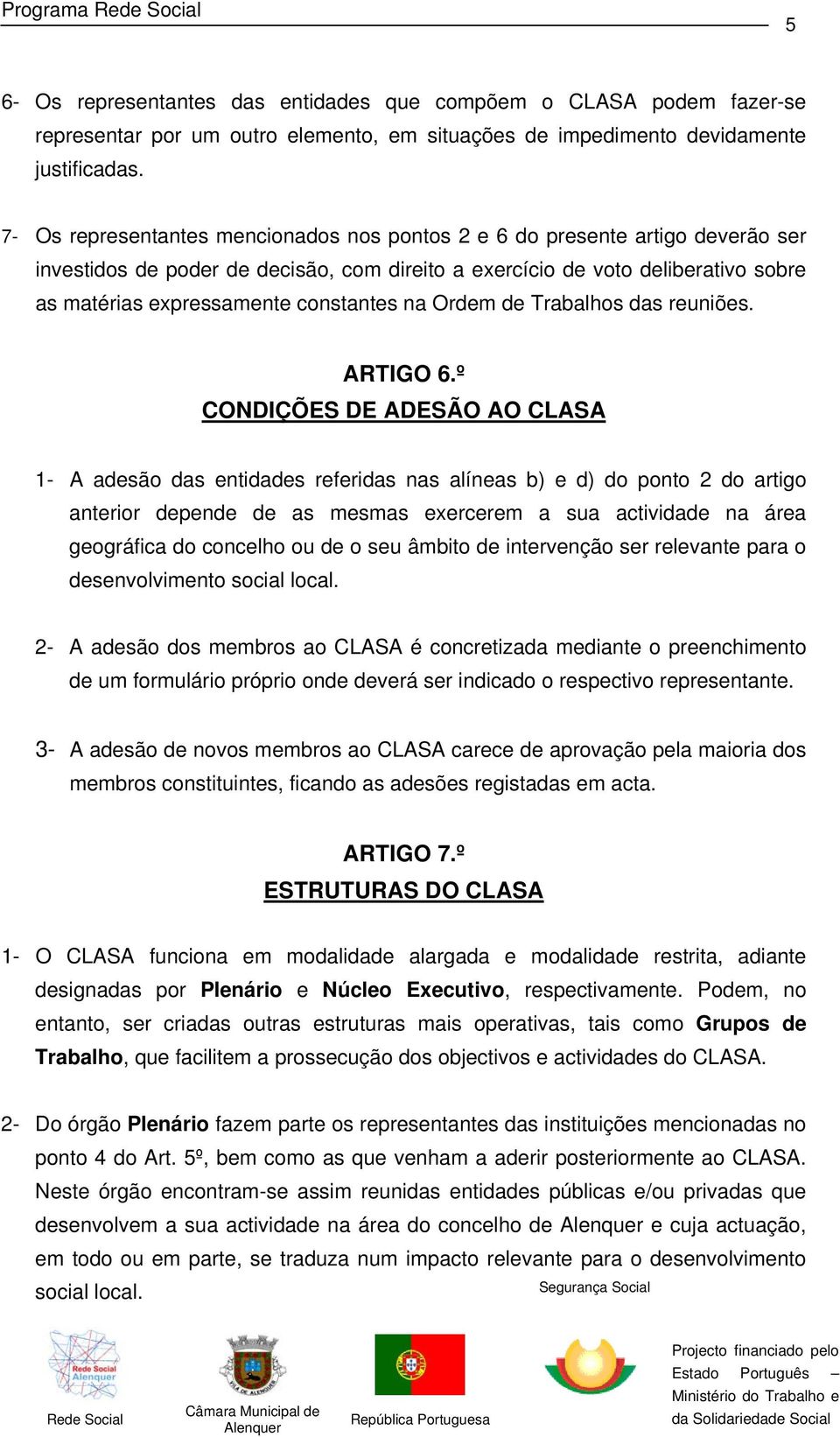 constantes na Ordem de Trabalhos das reuniões. ARTIGO 6.