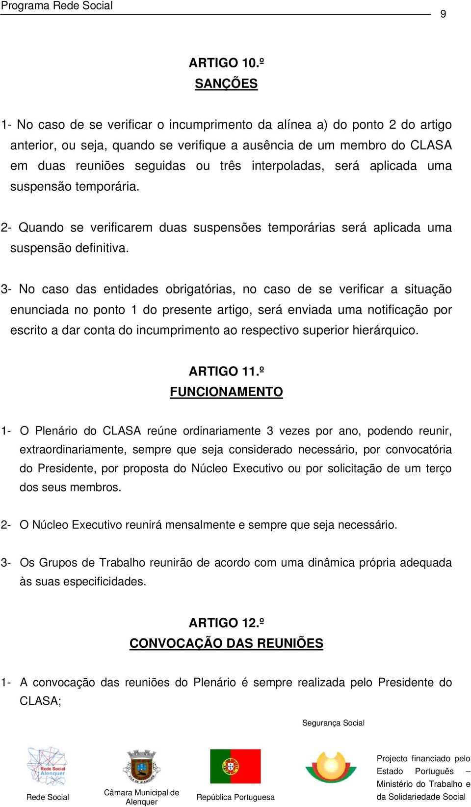 interpoladas, será aplicada uma suspensão temporária. 2- Quando se verificarem duas suspensões temporárias será aplicada uma suspensão definitiva.