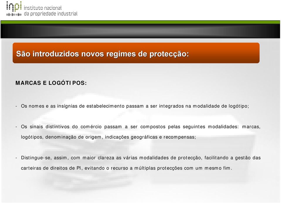 marcas, logótipos, denominação de origem, indicações geográficas e recompensas; - Distingue-se, assim, com maior clareza as