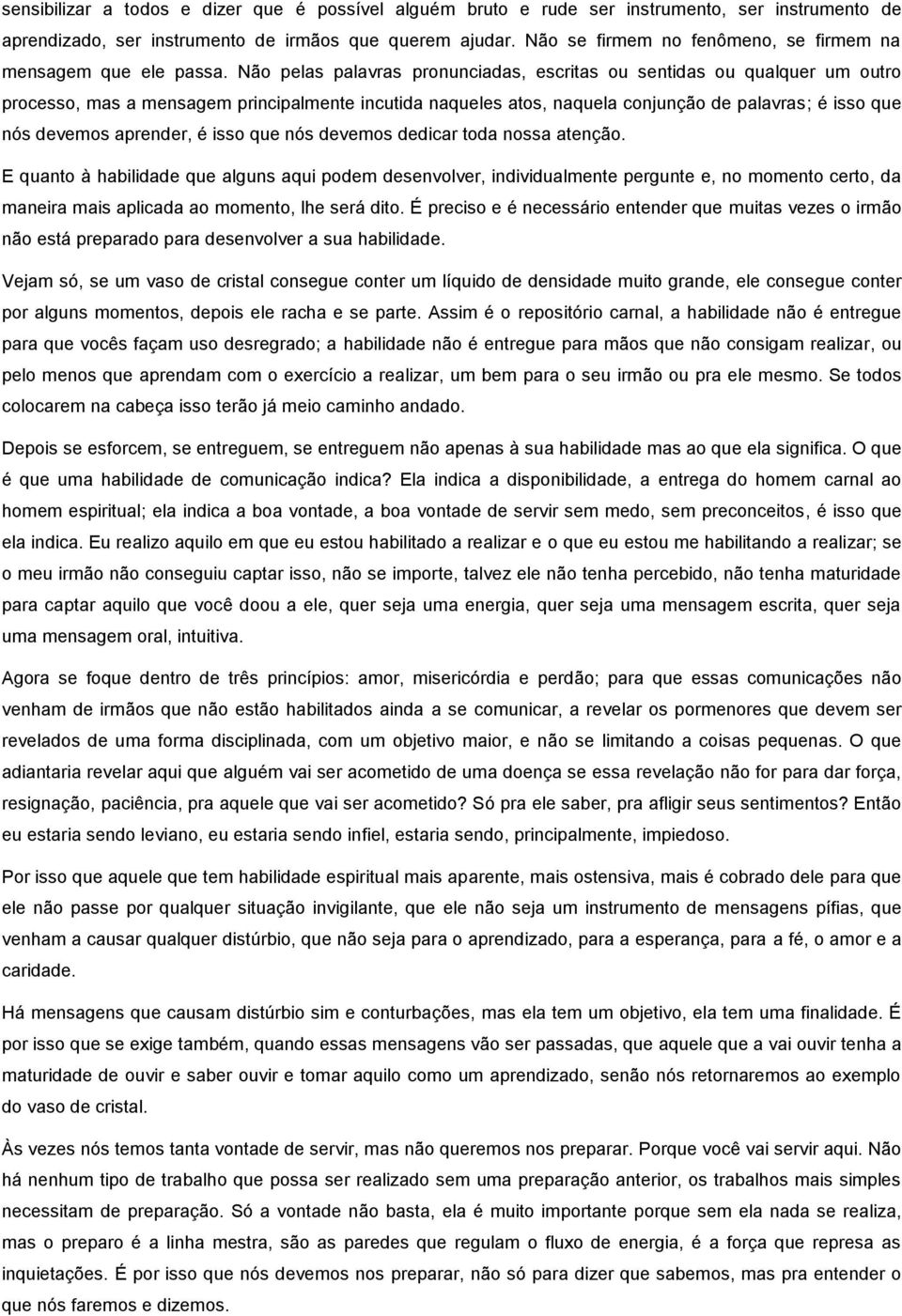 Não pelas palavras pronunciadas, escritas ou sentidas ou qualquer um outro processo, mas a mensagem principalmente incutida naqueles atos, naquela conjunção de palavras; é isso que nós devemos