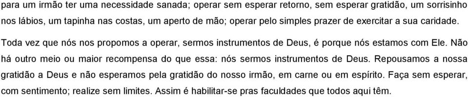 Toda vez que nós nos propomos a operar, sermos instrumentos de Deus, é porque nós estamos com Ele.