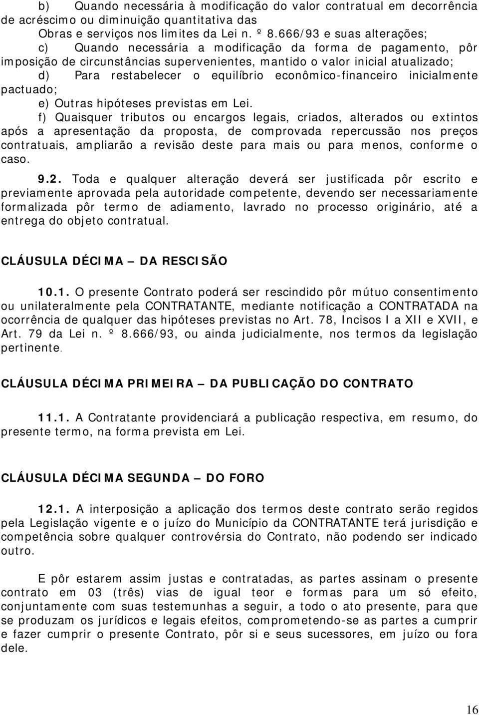 equilíbrio econômico-financeiro inicialmente pactuado; e) Outras hipóteses previstas em Lei.