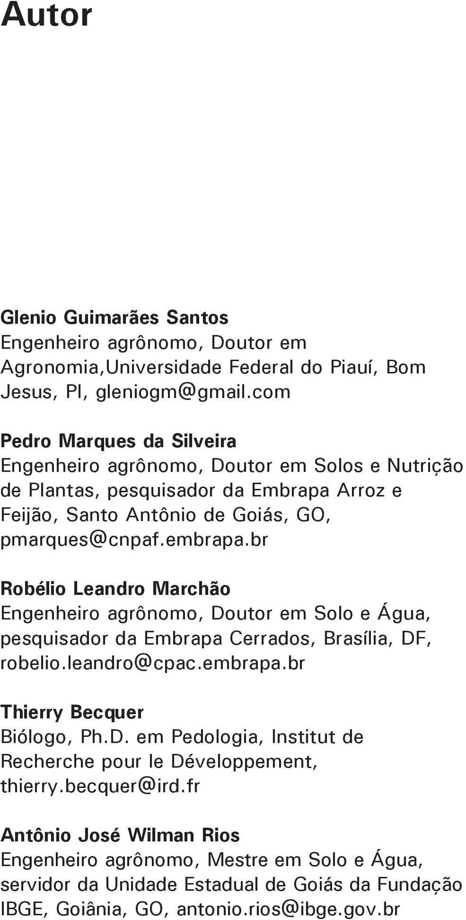 br Robélio Leandro Marchão Engenheiro agrônomo, Doutor em Solo e Água, pesquisador da Embrapa Cerrados, Brasília, DF, robelio.leandro@cpac.embrapa.br Thierry Becquer Biólogo, Ph.D. em Pedologia, Institut de Recherche pour le Développement, thierry.