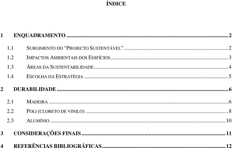 ..6 2.1 MADEIRA...6 2.2 POLI (CLORETO DE VINILO)...8 2.3 ALUMÍNIO.