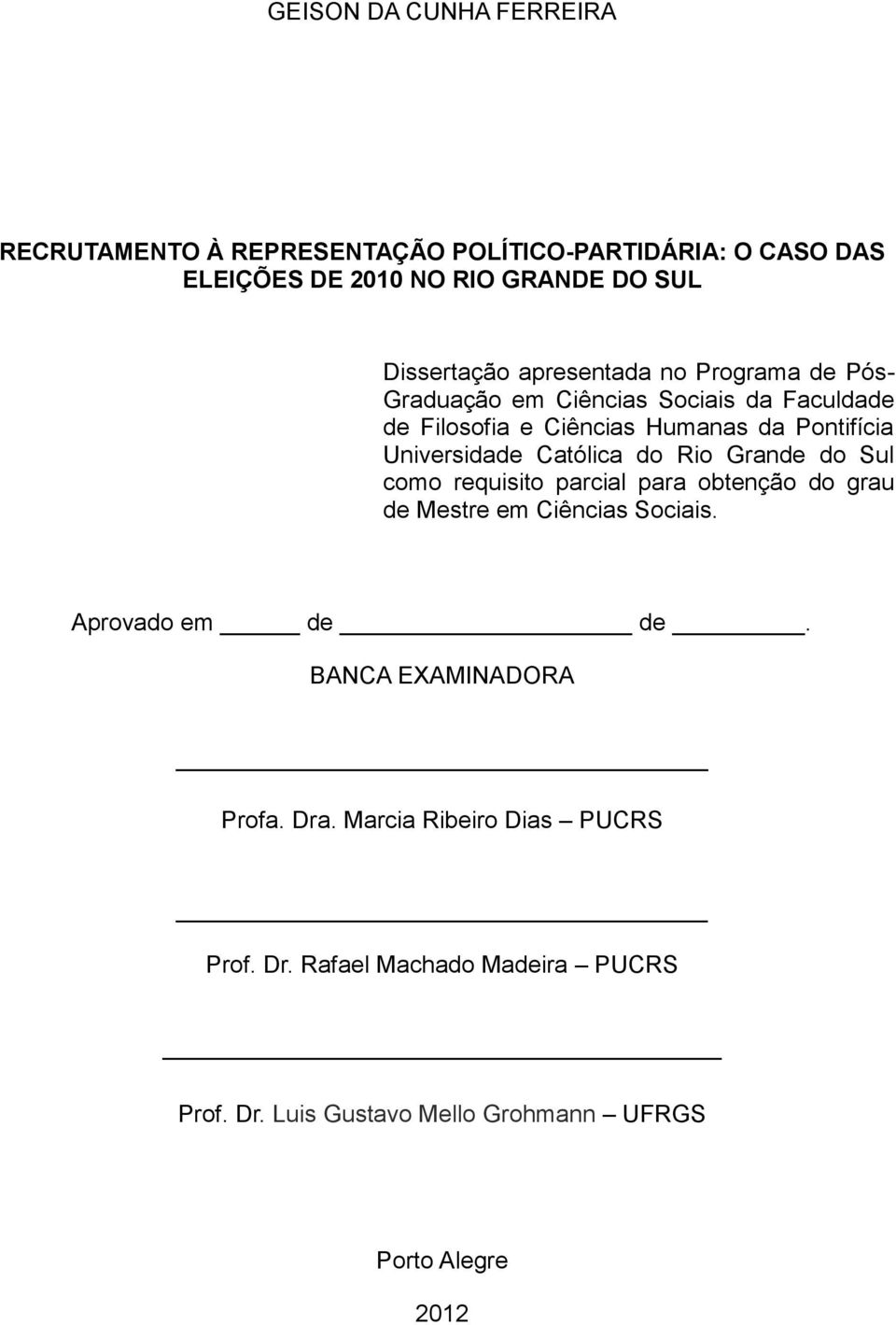 Católica do Rio Grande do Sul como requisito parcial para obtenção do grau de Mestre em Ciências Sociais. Aprovado em de de.