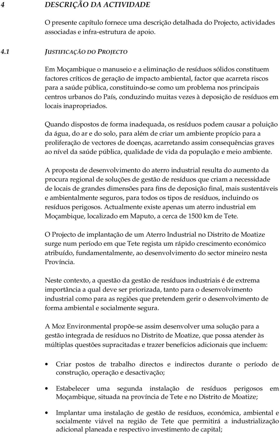 constituindo-se como um problema nos principais centros urbanos do País, conduzindo muitas vezes à deposição de resíduos em locais inapropriados.