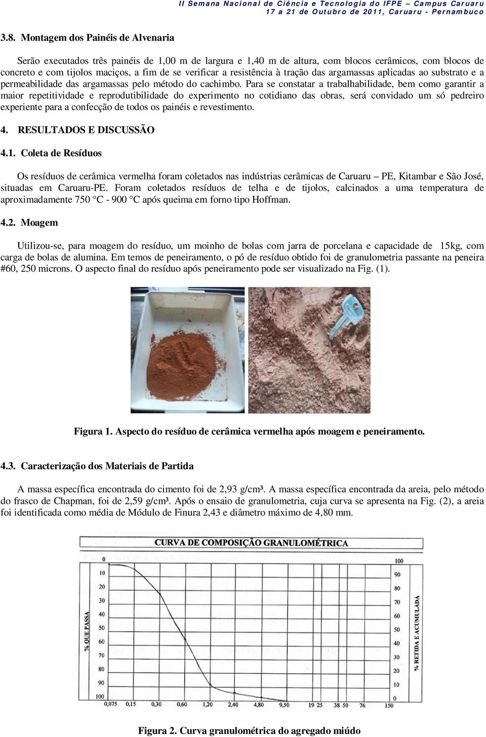 resistência à tração das argamassas aplicadas ao substrato e a permeabilidade das argamassas pelo método do cachimbo.