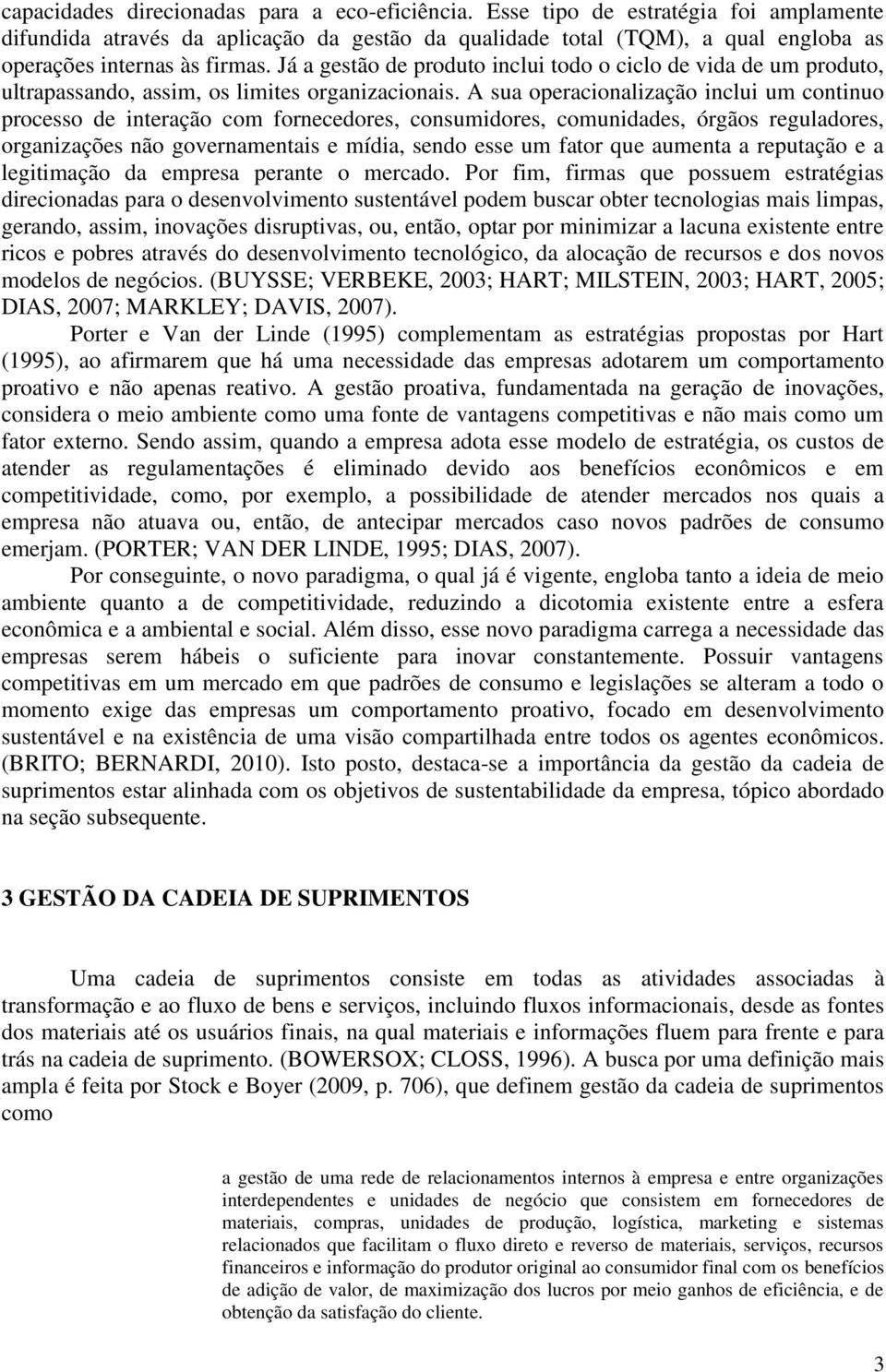 Já a gestão de produto inclui todo o ciclo de vida de um produto, ultrapassando, assim, os limites organizacionais.