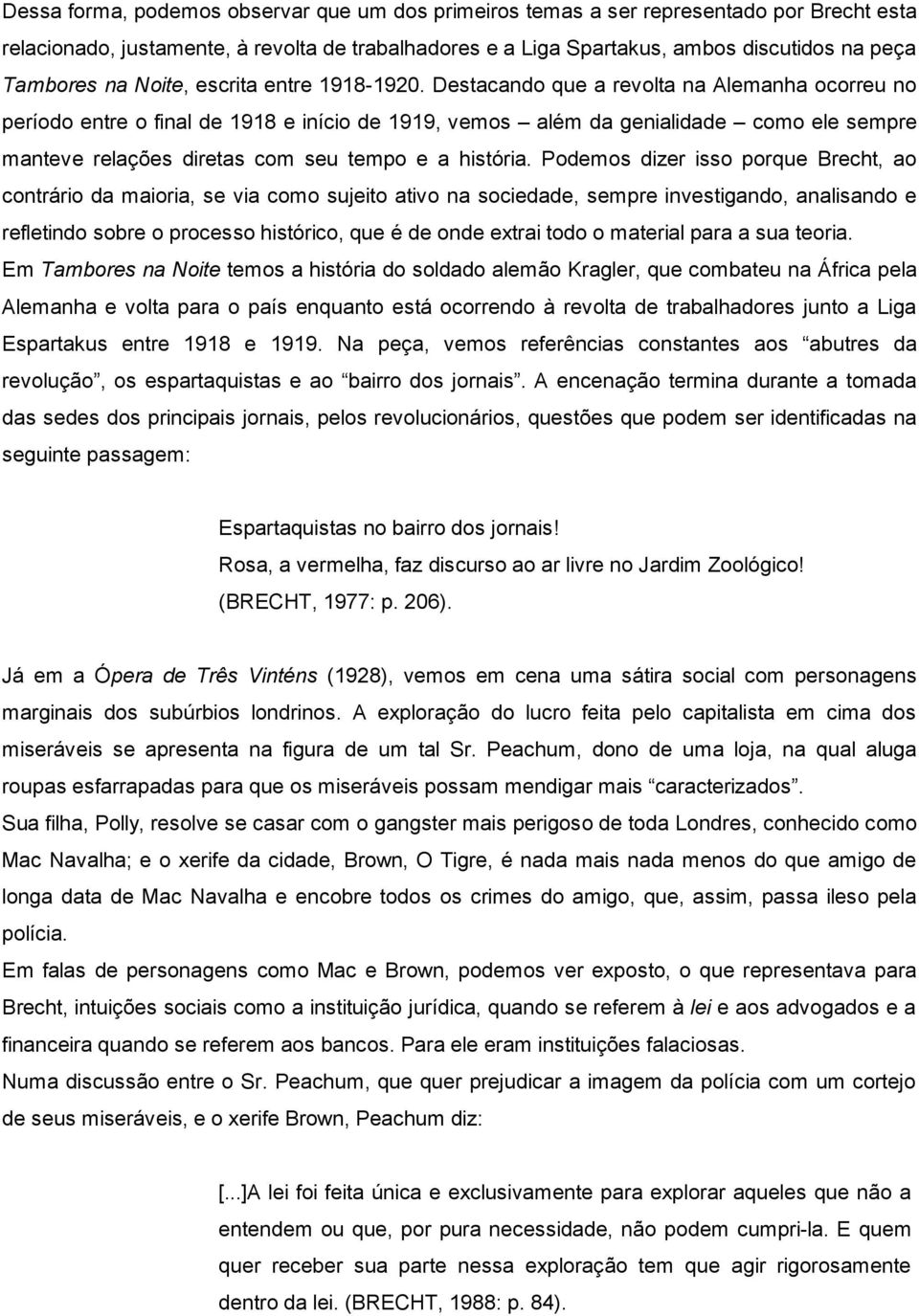 Destacando que a revolta na Alemanha ocorreu no período entre o final de 1918 e início de 1919, vemos além da genialidade como ele sempre manteve relações diretas com seu tempo e a história.