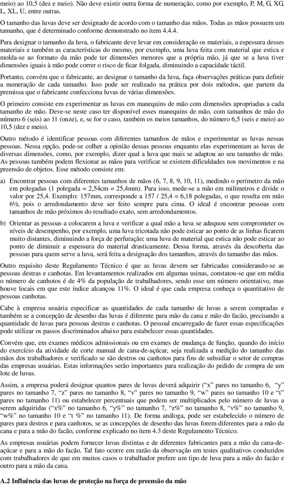 4.4. Para designar o tamanho da luva, o fabricante deve levar em consideração os materiais, a espessura desses materiais e também as características do mesmo, por exemplo, uma luva feita com material