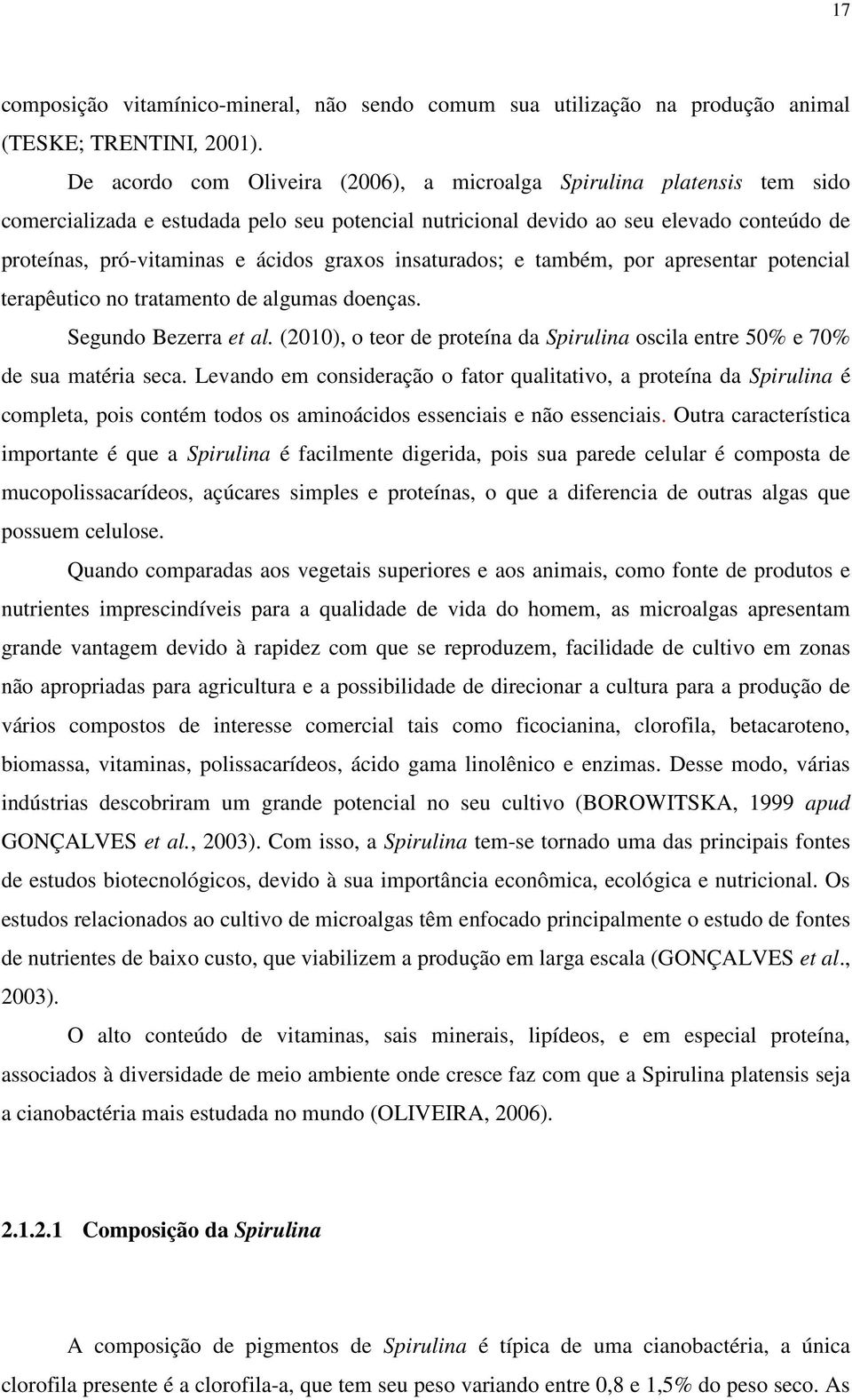 graxos insaturados; e também, por apresentar potencial terapêutico no tratamento de algumas doenças. Segundo Bezerra et al.