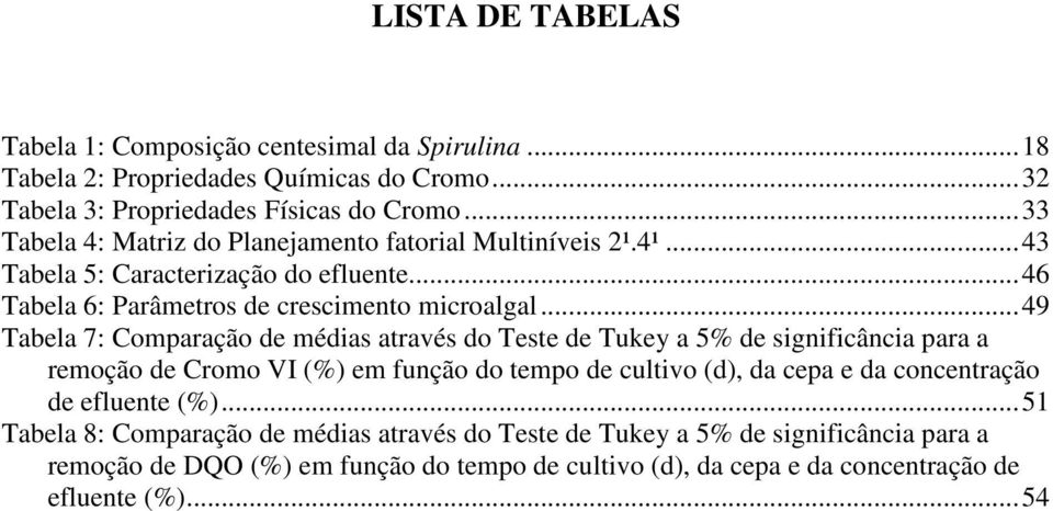 .. 49 Tabela 7: Comparação de médias através do Teste de Tukey a 5% de significância para a remoção de Cromo VI (%) em função do tempo de cultivo (d), da cepa e da concentração