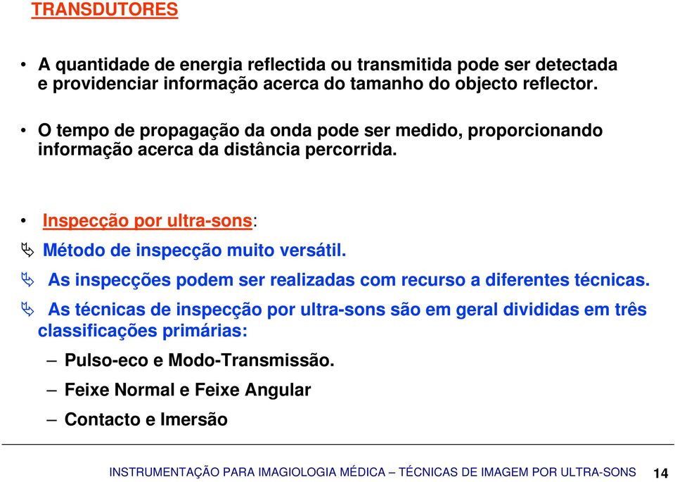 Inspecção por ultra-sons: Método de inspecção muito versátil. As inspecções podem ser realizadas com recurso a diferentes técnicas.