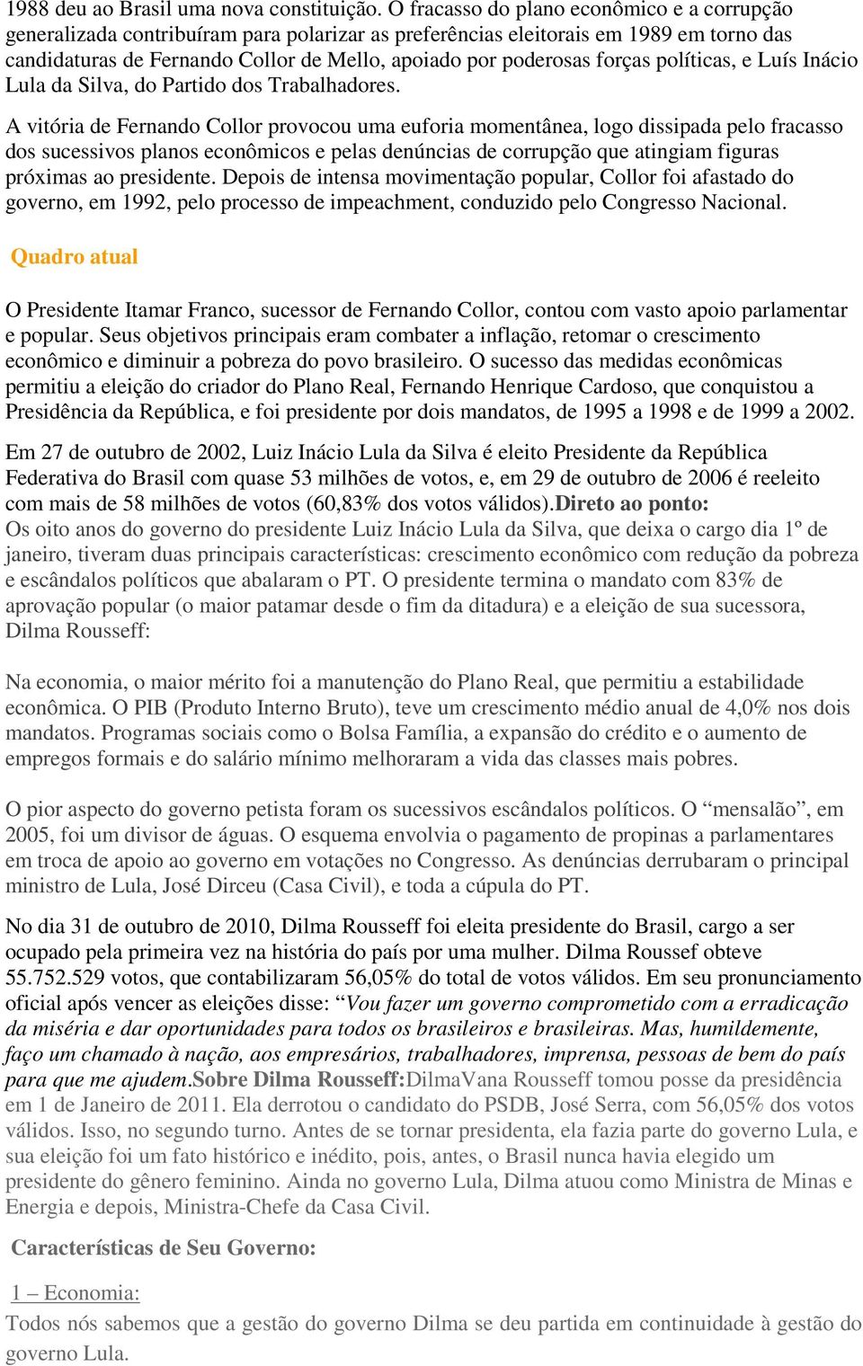 forças políticas, e Luís Inácio Lula da Silva, do Partido dos Trabalhadores.