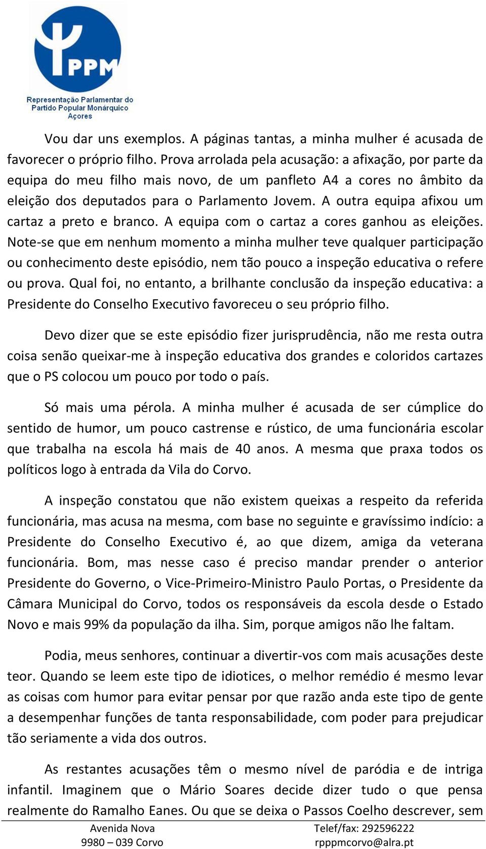 A outra equipa afixou um cartaz a preto e branco. A equipa com o cartaz a cores ganhou as eleições.