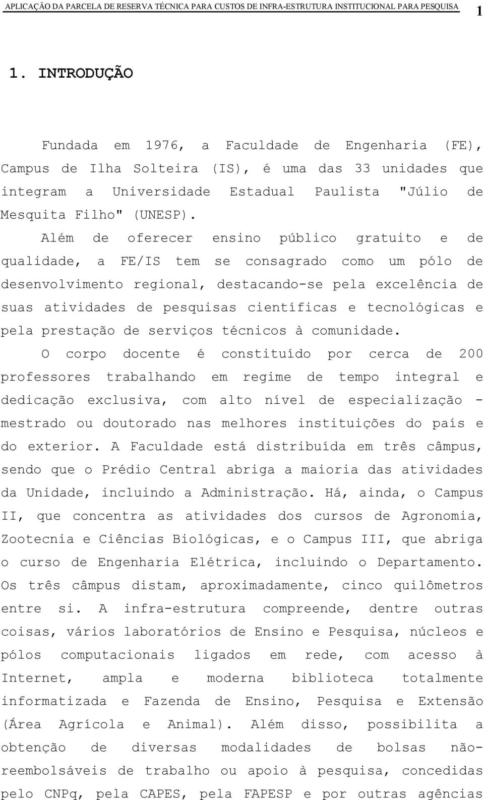 e tecnológicas e pela prestação de serviços técnicos à comunidade.