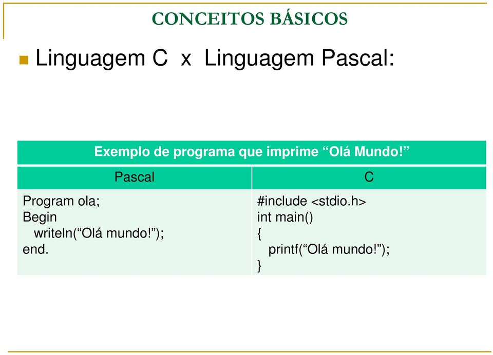 Pascal Program ola; Begin writeln( Olá mundo!