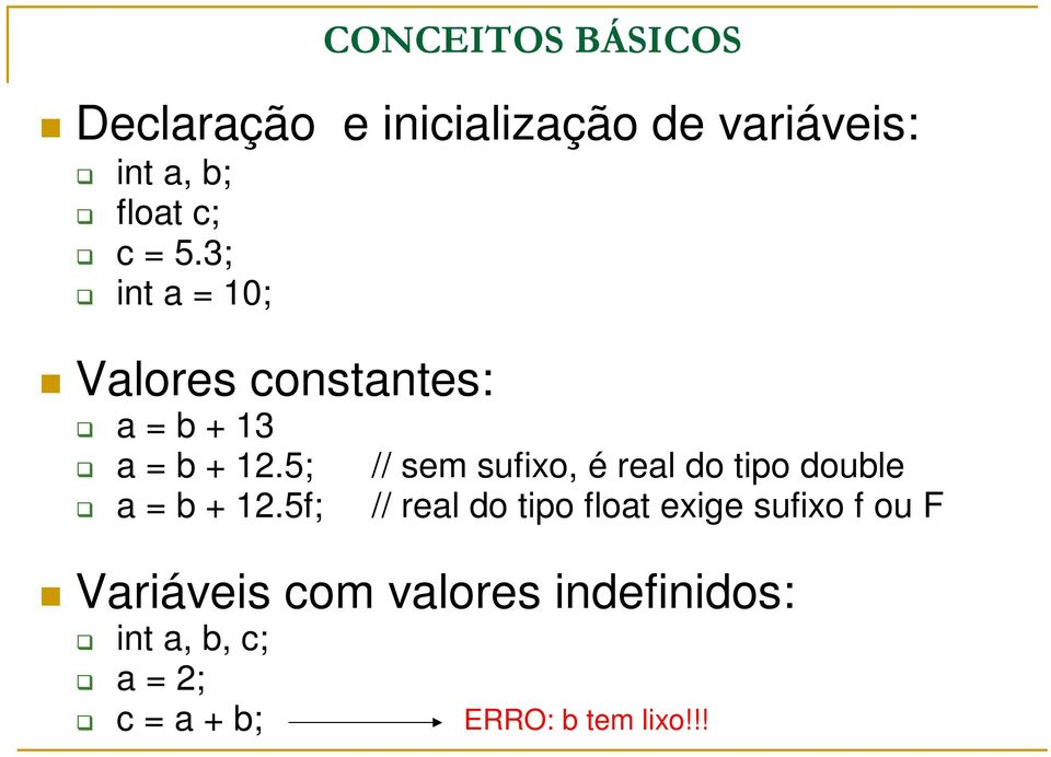 5; // sem sufixo, é real do tipo double a = b + 12.