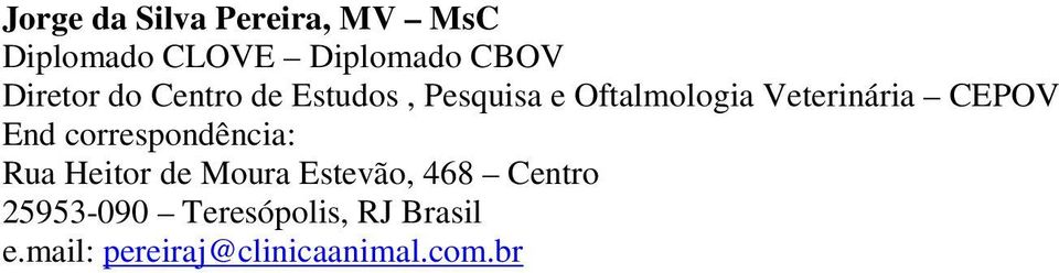 CEPOV End correspondência: Rua Heitor de Moura Estevão, 468 Centro