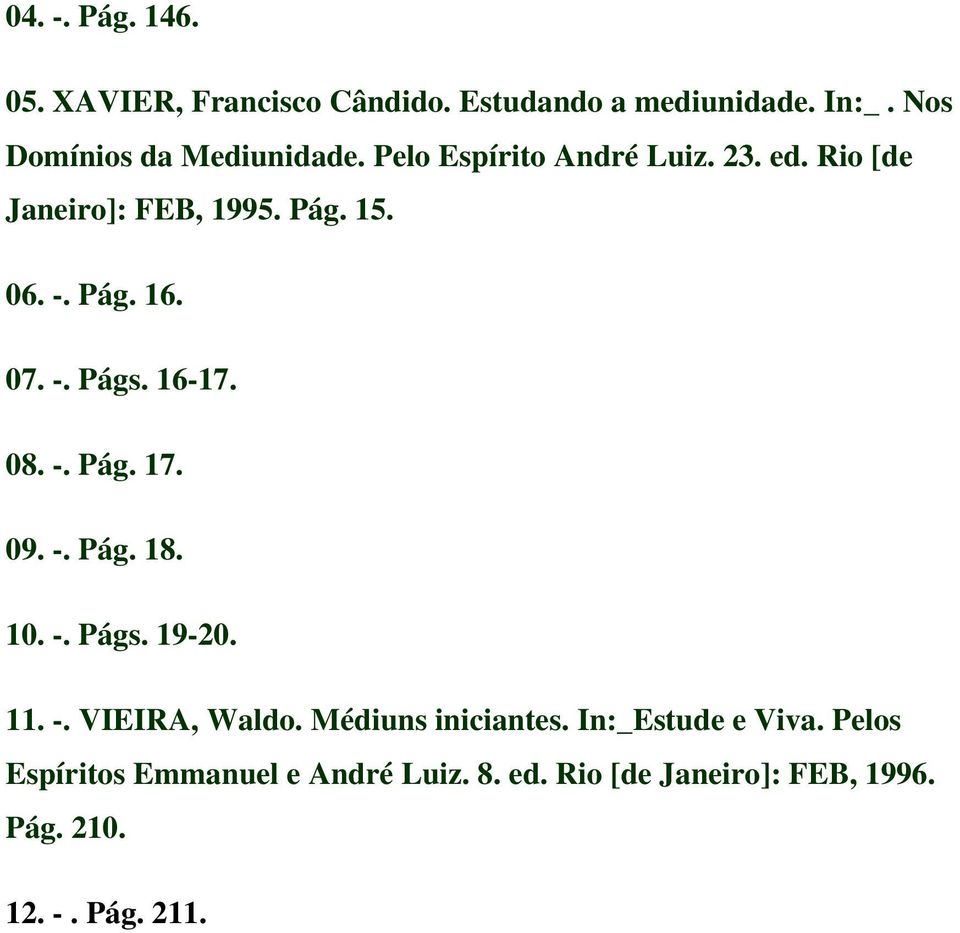 08. -. Pág. 17. 09. -. Pág. 18. 10. -. Págs. 19-20. 11. -. VIEIRA, Waldo. Médiuns iniciantes.