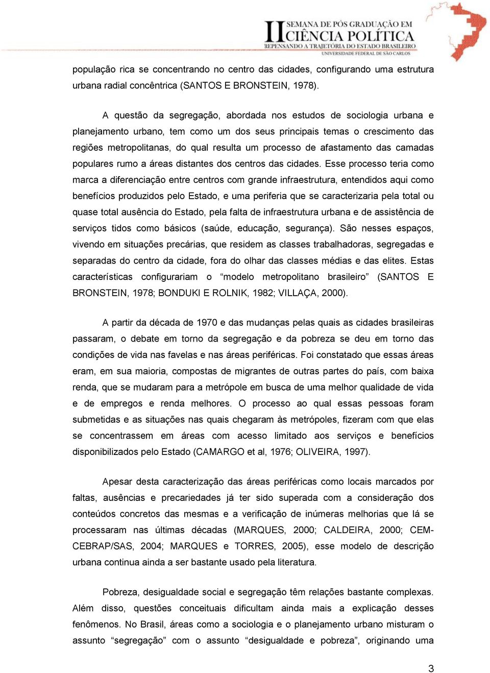 de afastamento das camadas populares rumo a áreas distantes dos centros das cidades.