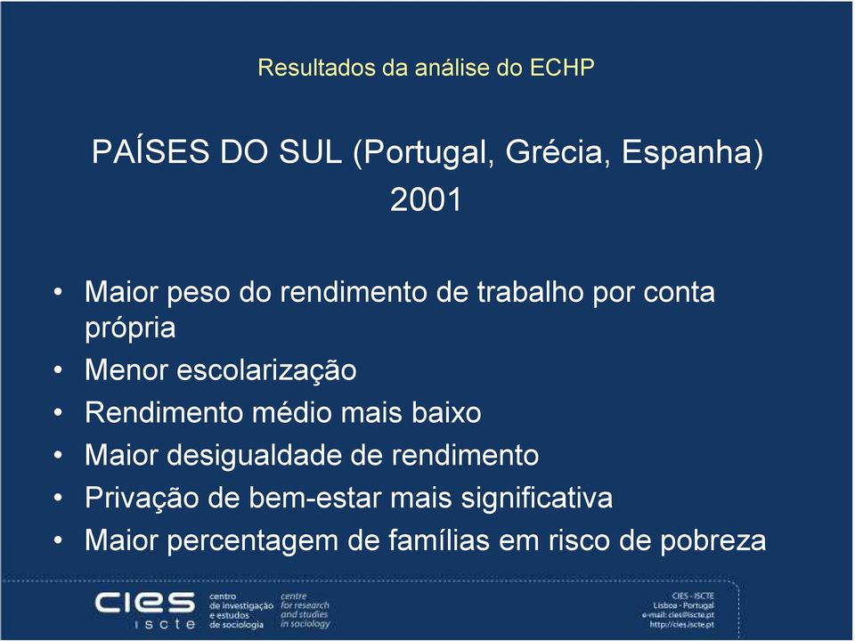 escolarização Rendimento médio mais baixo Maior desigualdade de rendimento