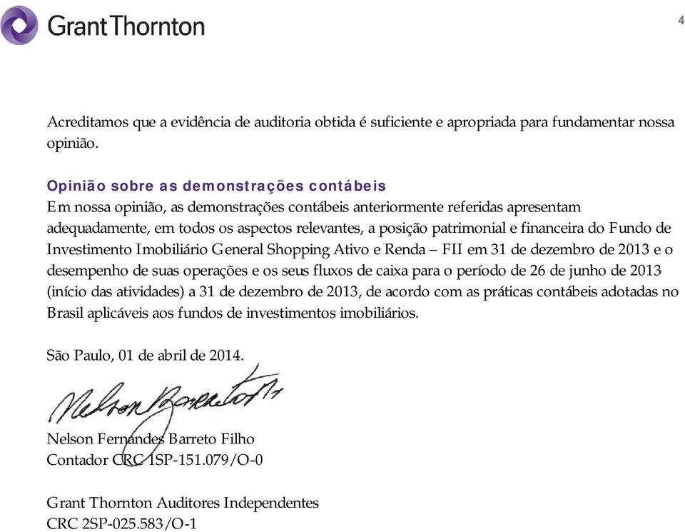 financeira do Fundo de Investimento Imobiliário General Shopping Ativo e Renda FII em 31 de dezembro de 2013 e o desempenho de suas operações e os seus fluxos de caixa para o período de 26 de junho