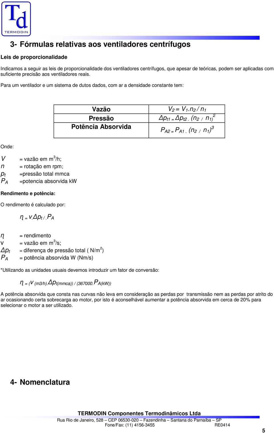 (n 2 / n 1) Potência Absorvida P A2 = P A1.